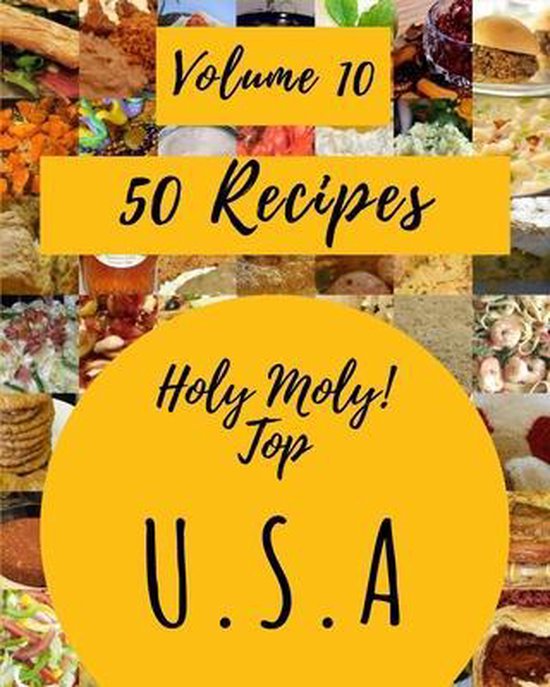 Holy Moly! Top 50 U.S.A Recipes Volume 10 - cover