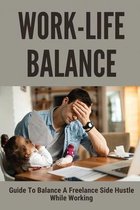 Work-Life Balance: Guide To Balance A Freelance Side Hustle While Working