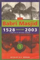 The Babri Masjid Question, 1528-2003 - A Matter of National Honour