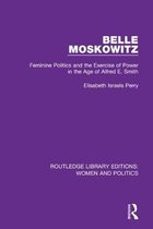 Routledge Library Editions: Women and Politics- Belle Moskowitz