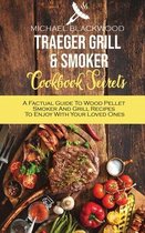 Traeger Grill and Smoker Cookbook Secrets