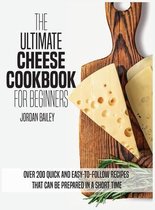 The Ultimate Cheese Cookbook For Beginners