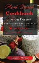 Plant Based Diet Cookbook - Snack and Dessert Recipes