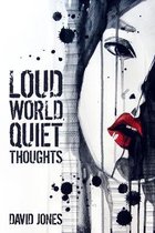 Loud World, Quiet Thoughts