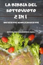 La Bibbia del Sottovuoto 2 in 1 -100 Ricette Semplici-