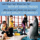 Look What I See! Where Can I Be? with My Animal Friends / !Mira Lo Que Veo! ?Donde Crees Que Estoy? Con MIS Amigos Los Animales