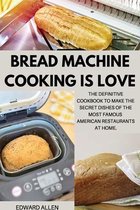 Bread Machine Cooking Is Love
