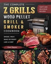 The Complete Z Grills Wood Pellet Grill and Smoker Cookbook