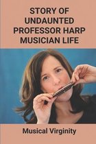 Story Of Undaunted Professor Harp Musician Life: Musical Virginity