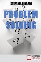 Problem Solving: Strumenti Pratici per Individuare, Analizzare, Risolvere i Problemi e Trasformarli in Opportunità