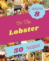 Oh! Top 50 Lobster Recipes Volume 8