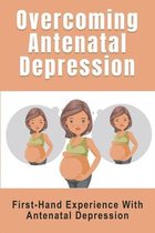 Overcoming Antenatal Depression: First-Hand Experience With Antenatal Depression