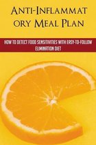 Anti-Inflammatory Meal Plan: How To Detect Food Sensitivities With Easy-To-Follow Elimination Diet