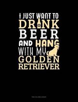 I Just Want To Drink Beer & Hang With My Golden Retriever: Two Column Ledger