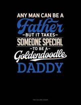 Any Man Can Be A Father But It Takes Someone Special To Be A Goldendoodle Daddy: Two Column Ledger