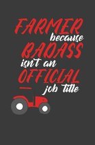 Farmer because Badass isn't an official job title: 6x9 Notebook, 100 Pages dotgrid, joke original appreciation gag gift for graduation, college, high