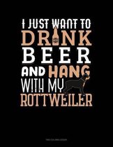 I Just Want To Drink Beer & Hang With My Rottweiler: Two Column Ledger