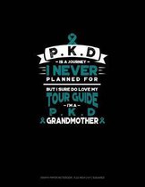 Pkd Is a Journey I Never Planned For, But I Sure Do Love My Tour Guide, I'm a Pkd Grandmother: Graph Paper Notebook - 0.25 Inch (1/4'') Squares