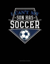 I Can't My Son Has Soccer: Maintenance Log Book