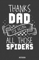 Thanks Dad for killing all those Spiders Notebook: 100 handwriting paper Pages 6 x 9 for school boys, girls, kids and pupils princess and prince