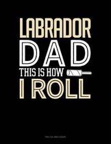 Labrador Dad This Is How I Roll: Two Column Ledger
