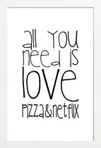 JUNIQE - Poster in houten lijst All You Need And Pizza And Netflix