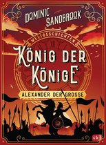 Die Weltgeschichten-Reihe 2 - Weltgeschichte(n) - König der Könige: Alexander der Große