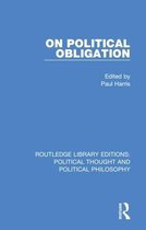 Routledge Library Editions: Political Thought and Political Philosophy- On Political Obligation