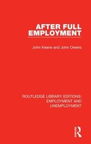 Routledge Library Editions: Employment and Unemployment- After Full Employment