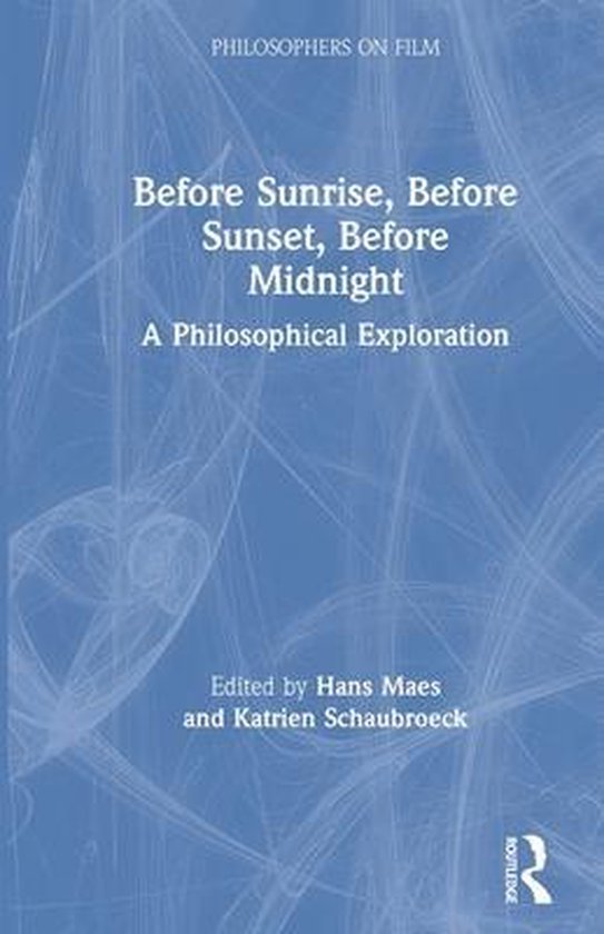 Philosophers on Film Before Sunrise, Before Sunset, Before Midnight