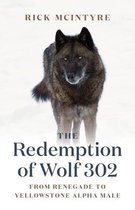 The Alpha Wolves of Yellowstone 3 - The Redemption of Wolf 302