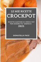 Le Mie Ricette Crockpot 2021 (My Crock Pot Recipes 2021 Italian Edition)