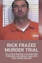 Patrick Frazee Murder Trial: Follows Frazee's Adventure Through Colorado And Into True Crime Infamy