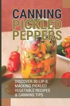 Canning Pickled Peppers: Discover 30 Lip-Smacking Pickled Vegetable Recipes & Canning Tips