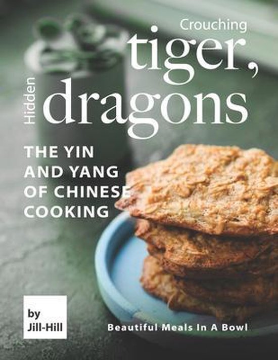 Crouching Tiger, Hidden Dragons - The Yin and Yang of Chinese Cooking