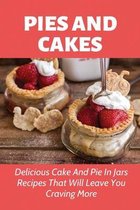 Pies And Cakes: Delicious Cake And Pie In Jars Recipes That Will Leave You Craving More.