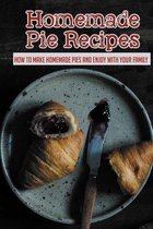 Homemade Pie Recipes: How To Make Homemade Pies And Enjoy With Your Family