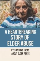A Heartbreaking Story Of Elder Abuse: Eye-Opening Facts About Elder Abuse