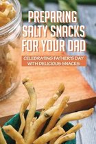 Preparing Salty Snacks For Your Dad: Celebrating Father's Day With Delicious Snacks