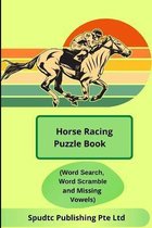 Horse Racing Puzzle Book (Word Search, Word Scramble and Missing Vowels)