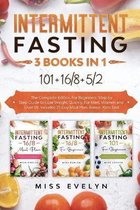 Intermittent Fasting: 3 BOOKS IN 1. 101+16/8+5/2 The Complete Edition For Beginners. Step by Step Guide to Lose Weight Quickly, For Men, Women and Over 50. Includes 21-Day Meal Pla