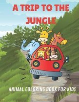 A Trip to The Jungle: Animal Coloring Book