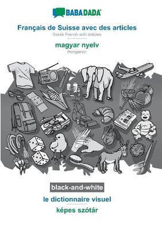 BABADADA black-and-white, Francais de Suisse avec des articles - magyar nyelv, le dictionnaire visuel - kepes szotar