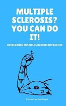 Multiple Sclerosis? You Can Do It! Overcoming Multiple Sclerosis In Practice