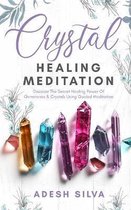 Crystal Healing Meditation: Discover The Healing Power Of Gemstones & Crystals Using Guided Meditation: Discover The Healing Power Of Gemstones