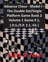 Chess Series by Siafa Neal- Advance Chess - Model I - The Double Set/Single Platform Game Book 2 Volume 1 Game # 1, ( D.S./S.P. 2.1. G1 )