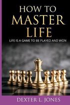 How to Master Life