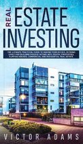 Real Estate Investing The Ultimate Practical Guide To Making your Riches, Retiring Early and Building Passive Income with Rental Properties, Flipping Houses, Commercial and Residential Real Estate