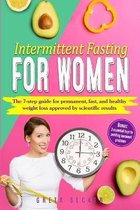 Intermittent Fasting for Women: The 7 Step Guide for Permanent, Fast and Healthy Weight Loss Approved by Scientific Results. Bonus