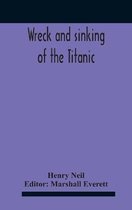 Wreck And Sinking Of The Titanic; The Ocean'S Greatest Disaster A Graphic And Thrilling Account Of The Sinking Of The Greatest Floating Palace Ever Bu